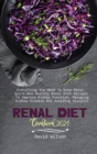 Renal Diet Cookbook 2021 : Everything You Need To Know About Quick And Healthy Renal Diet Recipes To Improve Kidney Function, Managing Kidney Disease And Avoiding Dialysis - Book