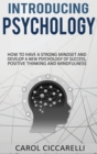 Introducing Psychology : How to have a strong mindset and develop a new psychology of success, positive thinking and mindfulness - Book