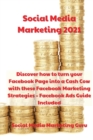 Social Media Marketing 2021 : Discover how to turn your Facebook Page into a Cash Cow with these Facebook Marketing Strategies - Facebook Ads Guide Included - Book