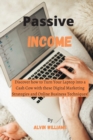 Passive Income : Discover how to Turn Your Laptop into a Cash Cow with these Digital Marketing Strategies and Online Business Techniques! - Book
