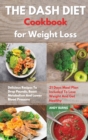 THE DASH DIET Cookbook Weight Loss : Delicious Recipes To Drop Pounds, Boost Metabolism And Lower Blood Pressure. 21 Days Meal Plan Included To Lose Weight And Get Healthy - Book