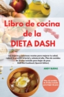 Libro de cocina de la DIETA DASH -Dash Diet Cookbook (Spanish Edition) : Las mejores y deliciosas recetas para mejorar tu salud, reducir la presion arterial y colesterol alto. Plan de comidas de 21 di - Book