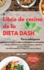 El Libro de cocina de la dieta DASH Para adelgazar -The Dash Diet Cookbook For Weight Loss (Spanish Edition) : Recetas deliciosas para bajar de peso y reducir la presion arterial. Plan de comidas de 2 - Book