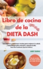 Libro de cocina de la DIETA DASH -Dash Diet Cookbook (Spanish Edition) : Las mejores y deliciosas recetas para mejorar tu salud, reducir la presion arterial y colesterol alto. Plan de comidas de 21 di - Book