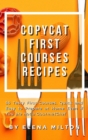 Copycat First Courses Recipes : 55 Tasty First Courses, Quick and Easy to Prepare at Home Even if You are not a Gourmet Chef - Book