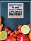 Vbq : The Complete Guide To Vegetarian Grilling And Barbecue With The Wood Pellet Grill - Book