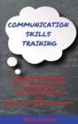 Communication Skills Training : How to Start a Conversation, Develop Your Listening Skills and Make Friends. Tips and Tricks to Increase Your Magnetism and Improve to Negotiate. - Book