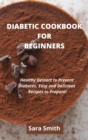 Diabetic Cookbook for Beginners : Healthy Dessert to Prevent Diabetes. Easy and Delicious Recipes to Prepare! - Book