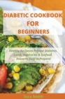 Diabetic Cookbook for Beginners : Healthy Recipes to Prevent Diabetes. Lamb, Vegetarian & Seafood, Desserts, Easy to Prepare! - Book