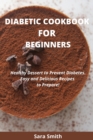 Diabetic Cookbook for Beginners : Healthy Dessert to Prevent Diabetes. Easy and Delicious Recipes to Prepare! - Book