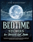 Bedtime Stories for Stressed Out Adults : Self-Healing to Fight Insomnia, Anxiety and Stress: Improve the Quality of Your Sleep with Guided Meditation and Deep Sleep Hypnosis for a Peaceful Awakening - Book
