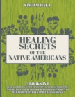 Healing Secrets of the Native Americans 2 books in 1 : Heal your Body with Traditional Herbal Remedies and Recipes, and Cure your Mind with Hypnosis and Deep Meditation for a Spirit-Based Change. - Book