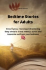 Bedtime Stories for Adults : Ensure you a relaxing and restoring deep sleep to leave anxiety, stress and insomnia out from your bedroom - Book