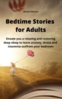 Bedtime Stories for Adults : Ensure you a relaxing and restoring deep sleep to leave anxiety, stress and insomnia out from your bedroom - Book