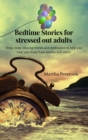Bedtime Stories for Stressed Out Adults : Deep sleep relaxing stories and meditation to help you heal your body from anxiety and stress - Book