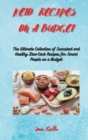 Keto Recipes on a Budget : The Ultimate Collection of Succulent and Healthy Low-Carb Recipes for Smart People on a Budget - Book