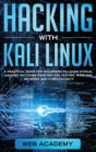Hacking with Kali Linux : A Practical Guide for Beginners to Learn Ethical Hacking Including Penetration Testing, Wireless Network and CyberSecurity - Book