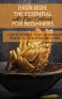 The Essential Air Fryer Cookbook For Beginners : A Step-By-Step Guide To Easy And Amazing Air Fryer Recipes To Enjoy Your Time At Home - Book