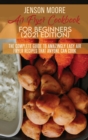Air Fryer Cookbook For Beginners (2021 Edition) : The Complete Guide To Amazingly Easy Air Fryer Recipes That Anyone Can Cook - Book