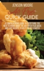 Air fryer quick guide : A comprehensive guide to everything you need to know about the air fryer plus quick and easy recipes to help you get started - Book