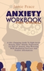 Anxiety Workbook for Women : A Life-Changing Guide To Fight Social Anxiety, Panic Attacks, Depression, Get Rid Of Anxiety, Stop Worrying With Meditation Exercises And Positive Affirmations - Book