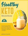 Healthy Keto Smoothies : 50+ Quick and Easy Ketogenic Diet Smoothies and Shakes Recipes to Take Control of Your Health and Weight - Book