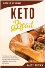 Keto Bread : The Ultimate Step-by-Step Cookbook with Quick and Easy Ketogenic Baking Recipes From Bagels and Buns to Crusts and Muffins. - Book