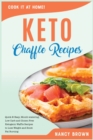Keto Chaffle Recipes : Quick & Easy, Mouth-watering, Low Carb and Gluten Free Ketogenic Waffle Recipes to Lose Weight and Boost Fat Burning - Book