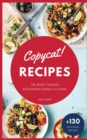 Copycat Recipes : +130 Step-by-Step Recipes to cook the most famous restaurant dishes at home, save money and improve your cooking skills - Book