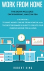 Work From Home : This Book Includes: Dropshipping, Amazon Fba. 2 Books in 1 to Make Money Online from Home in 2020. The Best Beginner's Guide to Create Your Passive Income for a Living - Book