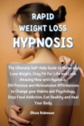 Rapid Weight Loss Hypnosis : The Ultimate Self-Help Guide to Naturally Lose Weight, Stay Fit for Life and Look Amazing Now with Hypnosis. 150 Positive and Motivational Affirmations to Change your Habi - Book