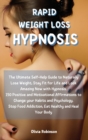 Rapid Weight Loss Hypnosis : The Ultimate Self-Help Guide to Naturally Lose Weight, Stay Fit for Life and Look Amazing Now with Hypnosis. 150 Positive and Motivational Affirmations to Change your Habi - Book