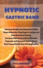 Hypnotic Gastric Band : Extreme Weight Loss Hypnosis to Slim Down Naturally, Stop Sugar Cravings and Stop Emotional Eating. Increase Motivation with Subliminal-Hypnosis and Hypnotic Gastric Band. Heal - Book