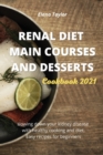 Renal Diet Main Courses and Desserts Cookbook 2021 : slowing down your kidney disease with healthy cooking and diet. Easy recipes for beginners - Book