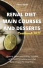 Renal Diet Main Courses and Desserts Cookbook 2021 : Slowing down your kidney disease with healthy cooking and diet. Easy recipes for beginners - Book
