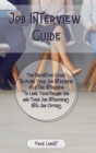 Job Interview Guide : The Definitive Guide to Acing Your Job Interview. Flip the Interview to Land Your Dream Job and Turn Job Interviews Into Job Offers. - Book