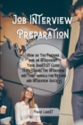 Job Interview Preparation : How do You Prepare for an Interview? Your Shortcut Guide to Mastering the Interview and The Formula for Resume and Interview Success. - Book