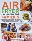 Air Fryer Cookbook for Families : Hands-On Guide on How To Stir- Fry Your Favorite Meals In A Healthy, Fat-Free Way The Ultimate Family Cookbook For Your Busy Lifestyle - Book