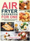 Air Fryer Cookbook for One : Practical Guide on How to Cook Your Favorite Foods Quickly and Healthy Affordable and Delicious Recipes that Busy People Can Easily Prepare [Grey Edition] - Book