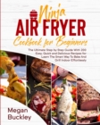 Ninja Air Fryer Cookbook for Beginners : The Ultimate Step by Step Guide With 200 Easy, Quick and Delicious Recipes for Learn The Smart Way To Bake And Grill Indoor Effortlessly - Book