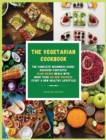 The Vegetarian Cookbook : The Complete Beginners Guide! Discover Fantastic Plant-Based Meals With More Than 100 New Recipes! Start a New Healthy Lifestyle! - Book