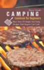 Camping Cookbook For Beginners : More Than 50 Simple And Tasty Recipes That Anyone Can Cook - Book