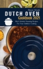 Dutch Oven Cookbook 2021 : Most Wanted Amazing Recipes For Your Outdoor Cooking - Book