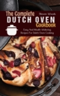 The Complete Dutch Oven Cookbook : Easy And Mouth-Watering Recipes For Dutch Oven Cooking - Book