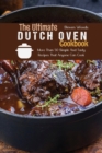 The Ultimate Dutch Oven Cookbook : More Than 50 Simple And Tasty Recipes That Anyone Can Cook - Book