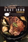 The Complete Cast Iron Cookbook : Easy And Mouth-Watering Recipes For Cast Iron Cooking - Book