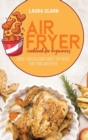 Air Fryer Cookbook For Beginners : Quick And Delicious Must Try Ideas For Your Air Fryer - Book