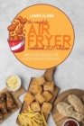 The Complete Air Fryer Cookbook 2021 Edition : How To Cook Your Easy And Healthy Favourite Fried Meals - Book