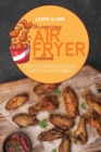 The Super Easy Air Fryer Cookbook : Super Tasty And Healthy Everyday Recipes For Absolute Beginners - Book