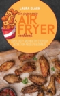 The Super Easy Air Fryer Cookbook : Super Tasty And Healthy Everyday Recipes For Absolute Beginners - Book